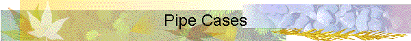 Pipe Cases